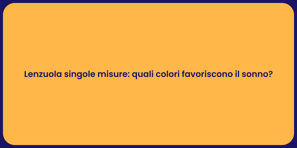 Lenzuola singole misure: quali colori favoriscono il sonno?