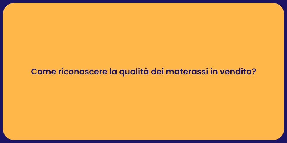 Come riconoscere la qualità dei materassi in vendita?