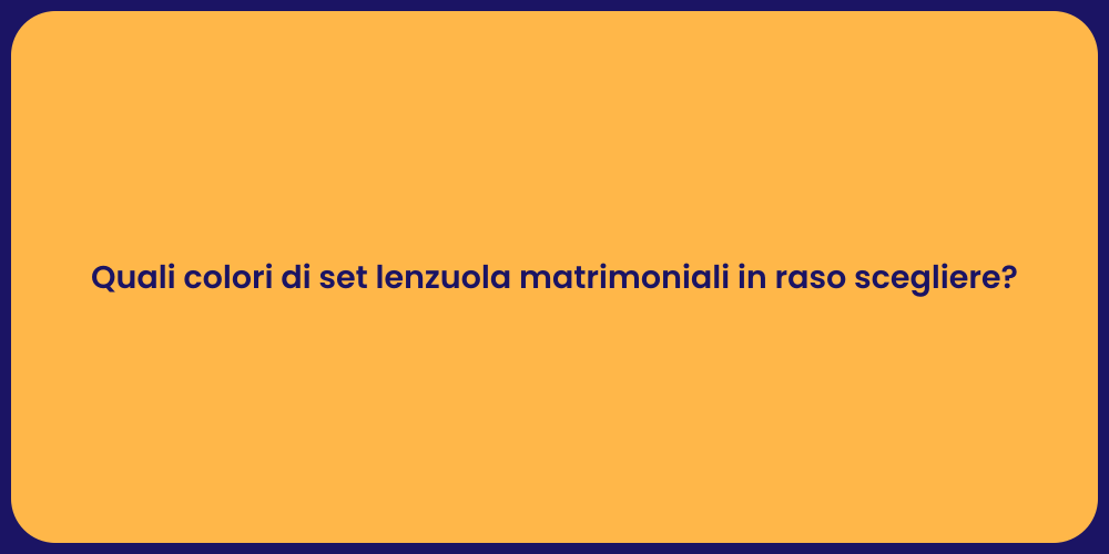 Quali colori di set lenzuola matrimoniali in raso scegliere?