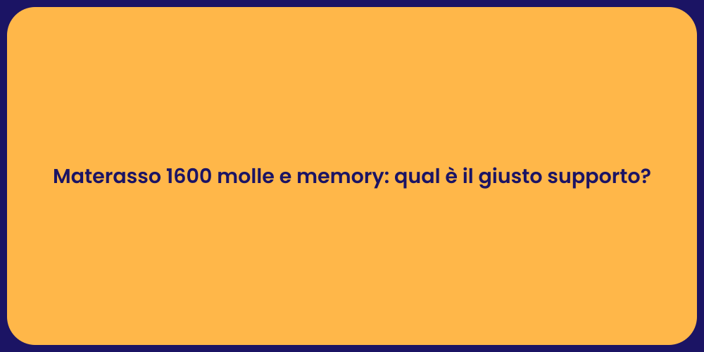 Materasso 1600 molle e memory: qual è il giusto supporto?