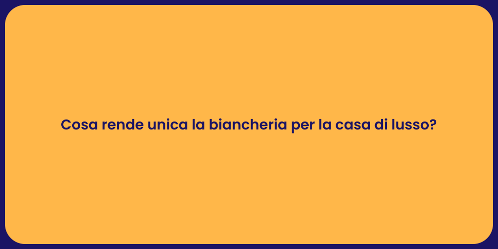 Cosa rende unica la biancheria per la casa di lusso?