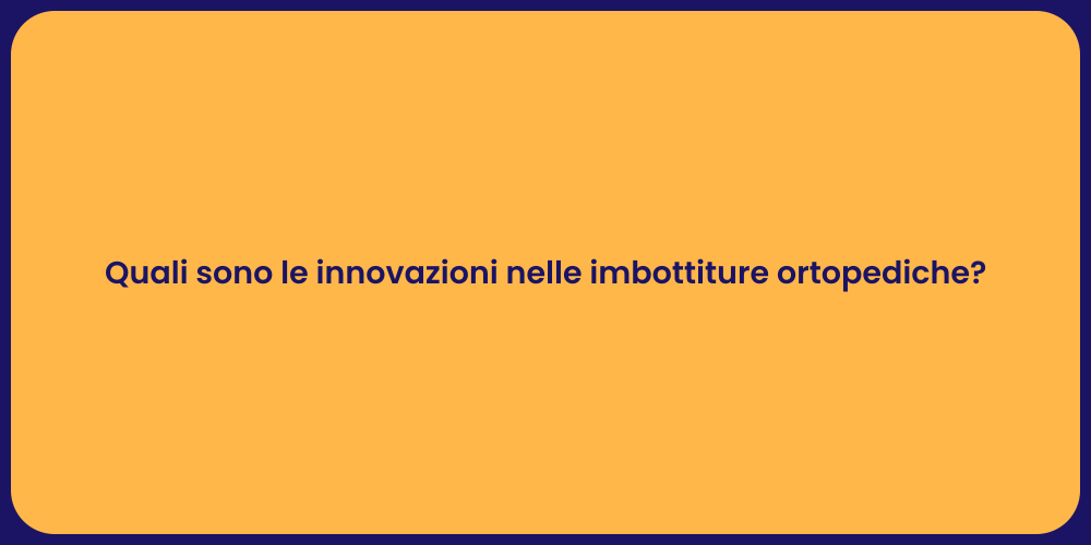 Quali sono le innovazioni nelle imbottiture ortopediche?