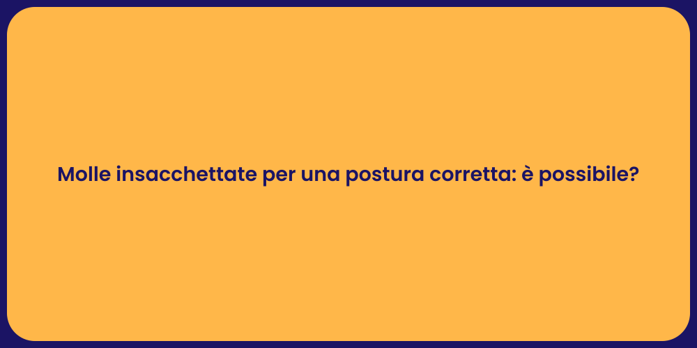 Molle insacchettate per una postura corretta: è possibile?