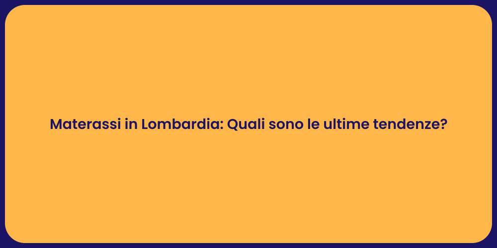 Materassi in Lombardia: Quali sono le ultime tendenze?