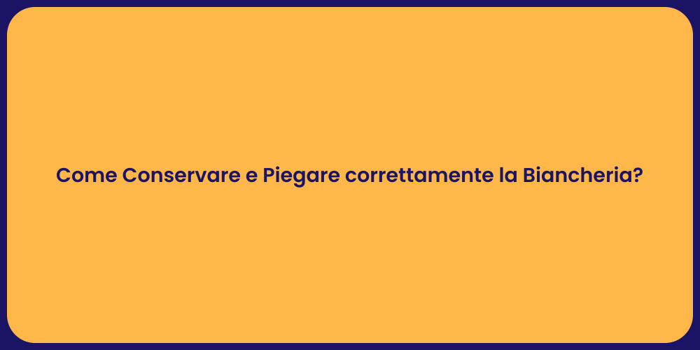 Come Conservare e Piegare correttamente la Biancheria?