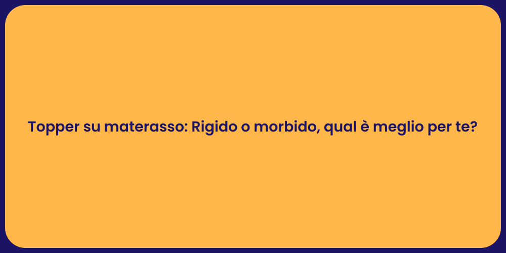 Topper su materasso: Rigido o morbido, qual è meglio per te?