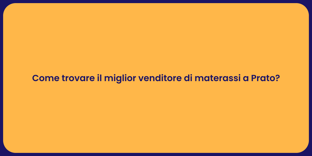 Come trovare il miglior venditore di materassi a Prato?