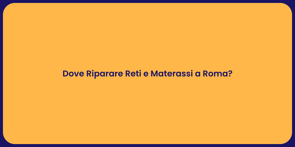 Dove Riparare Reti e Materassi a Roma?