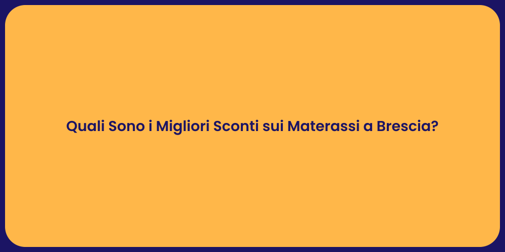 Quali Sono i Migliori Sconti sui Materassi a Brescia?