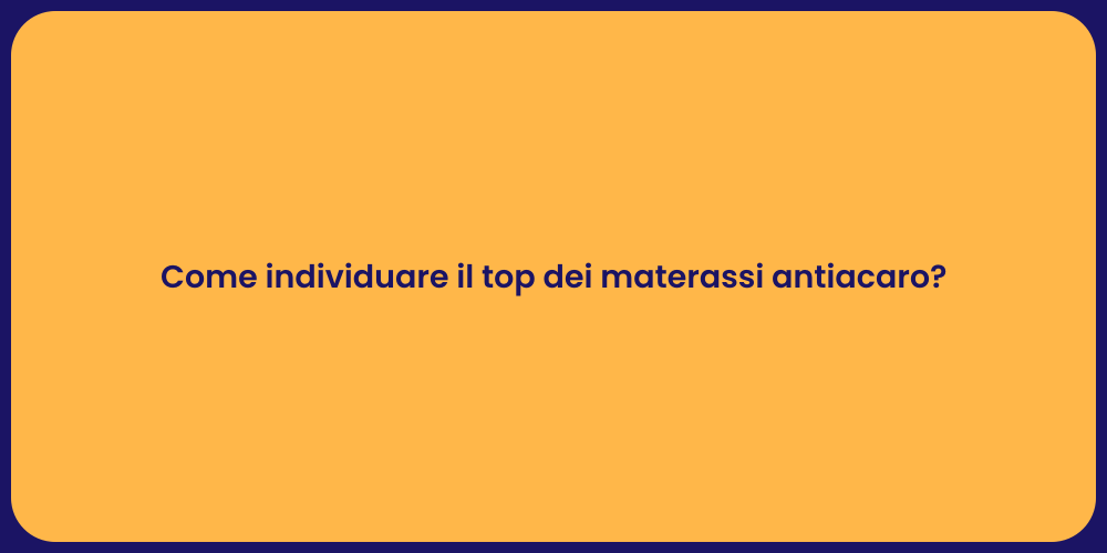 Come individuare il top dei materassi antiacaro?