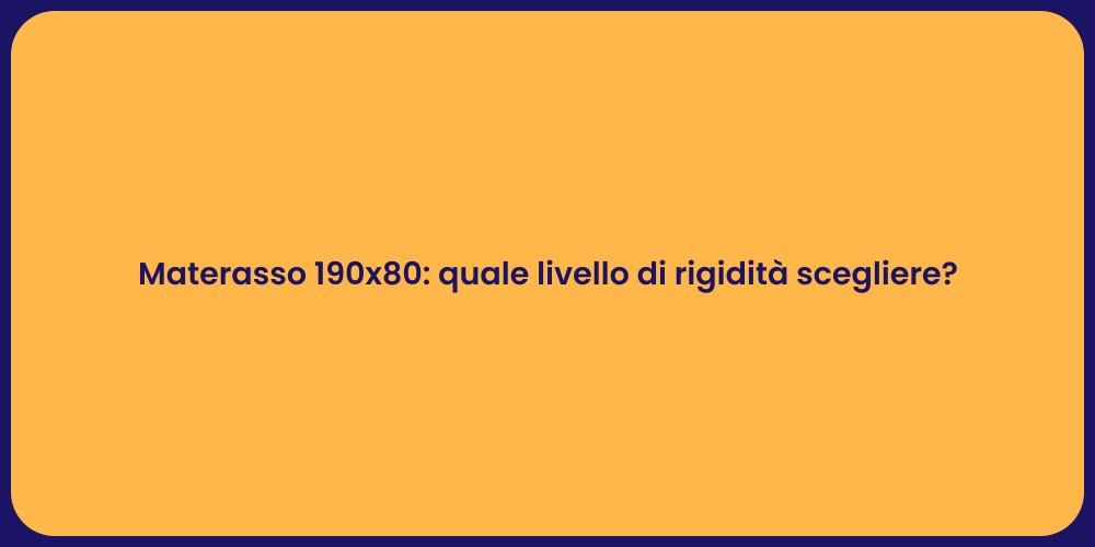 Materasso 190x80: quale livello di rigidità scegliere?