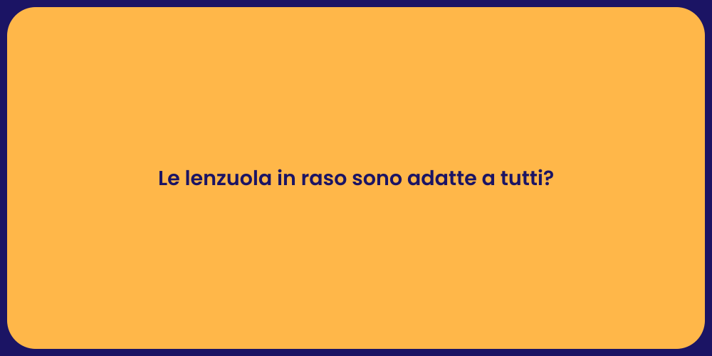 Le lenzuola in raso sono adatte a tutti?