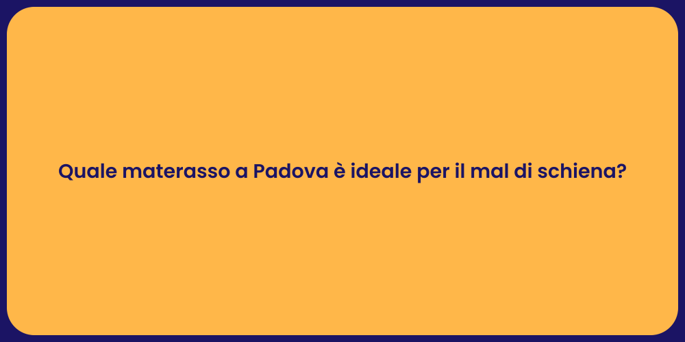Quale materasso a Padova è ideale per il mal di schiena?