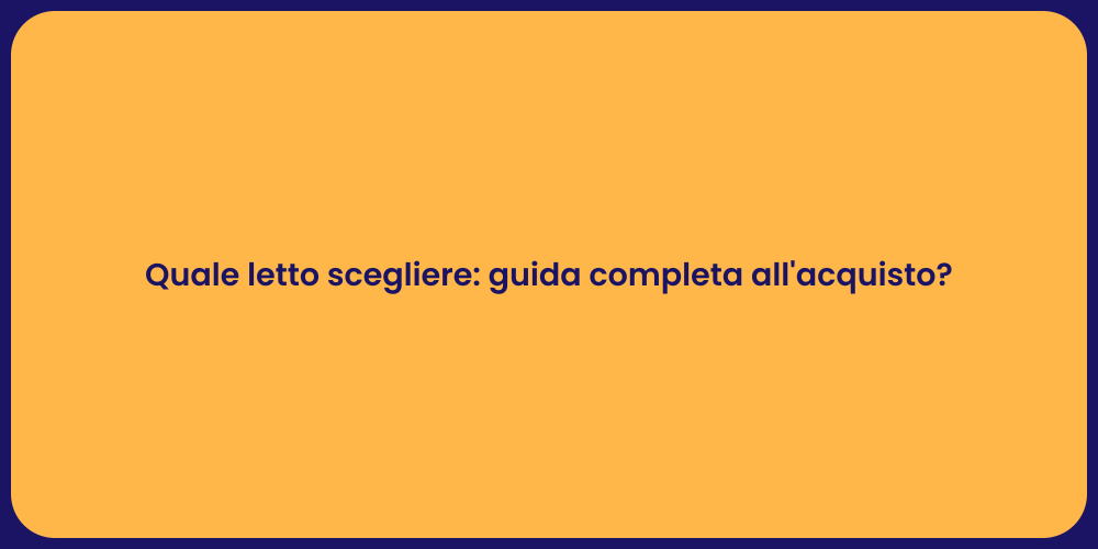 Quale letto scegliere: guida completa all'acquisto?