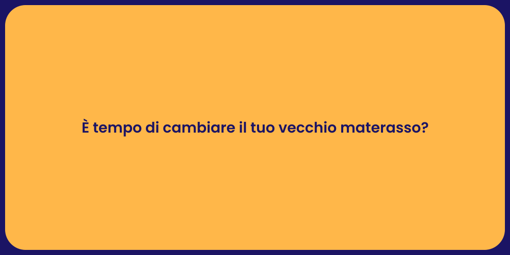 È tempo di cambiare il tuo vecchio materasso?