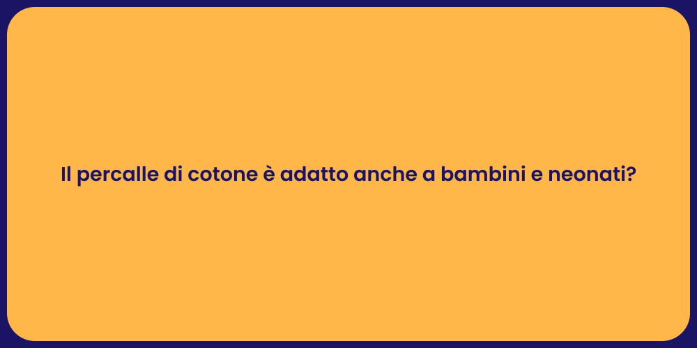 Il percalle di cotone è adatto anche a bambini e neonati?