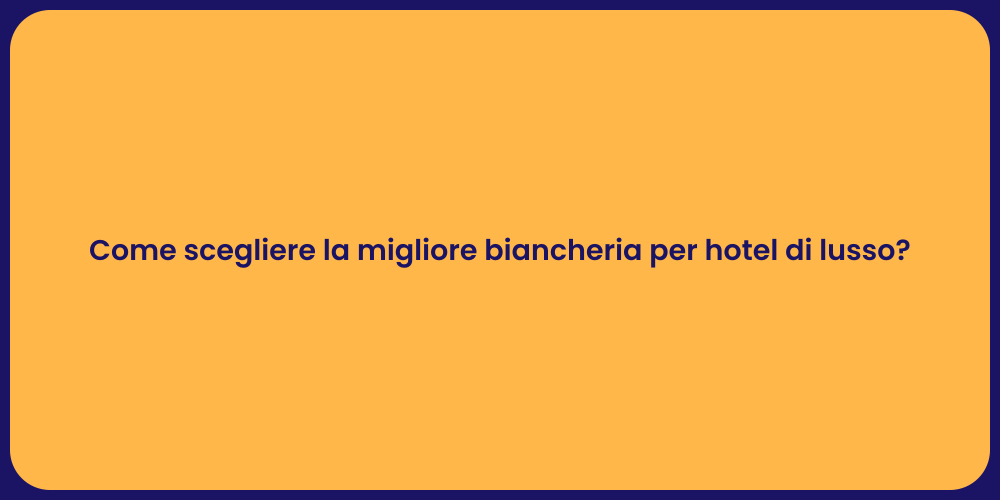 Come scegliere la migliore biancheria per hotel di lusso?