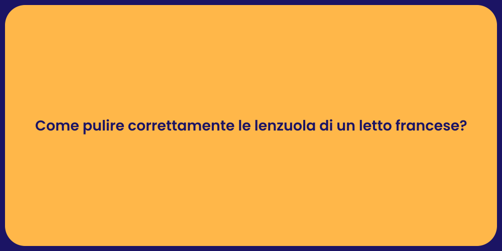 Come pulire correttamente le lenzuola di un letto francese?