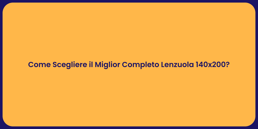 Come Scegliere il Miglior Completo Lenzuola 140x200?