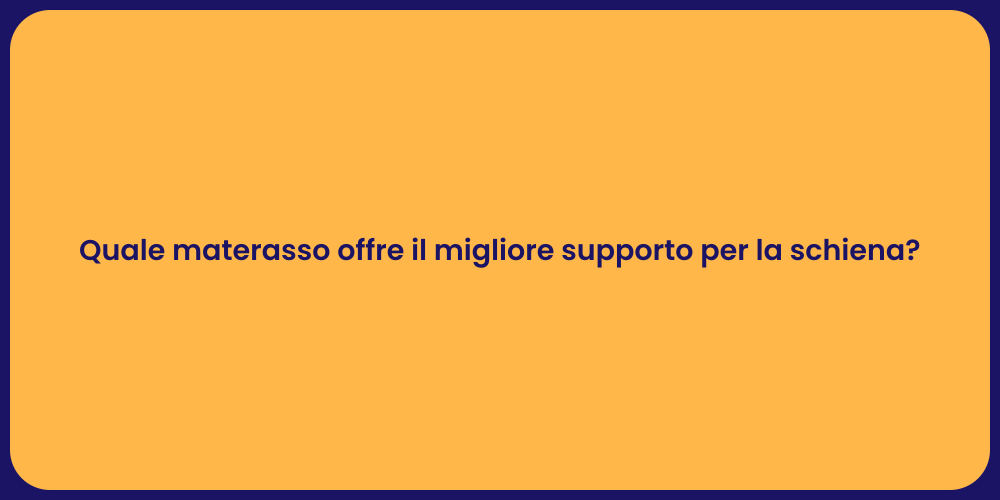 Quale materasso offre il migliore supporto per la schiena?