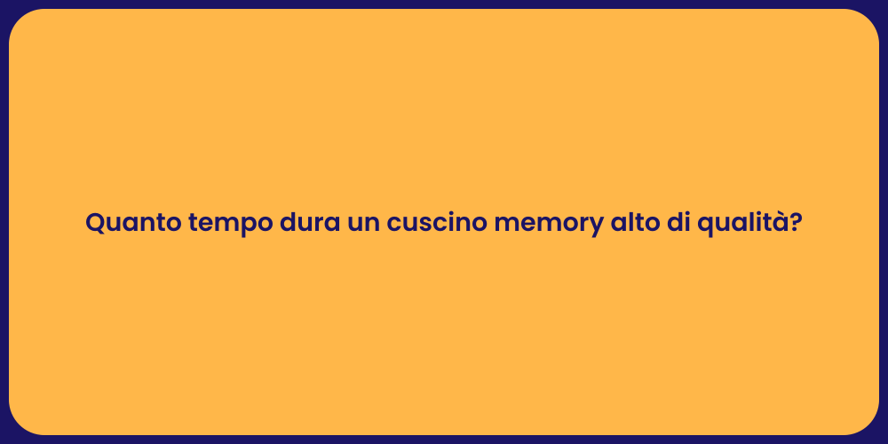 Quanto tempo dura un cuscino memory alto di qualità?