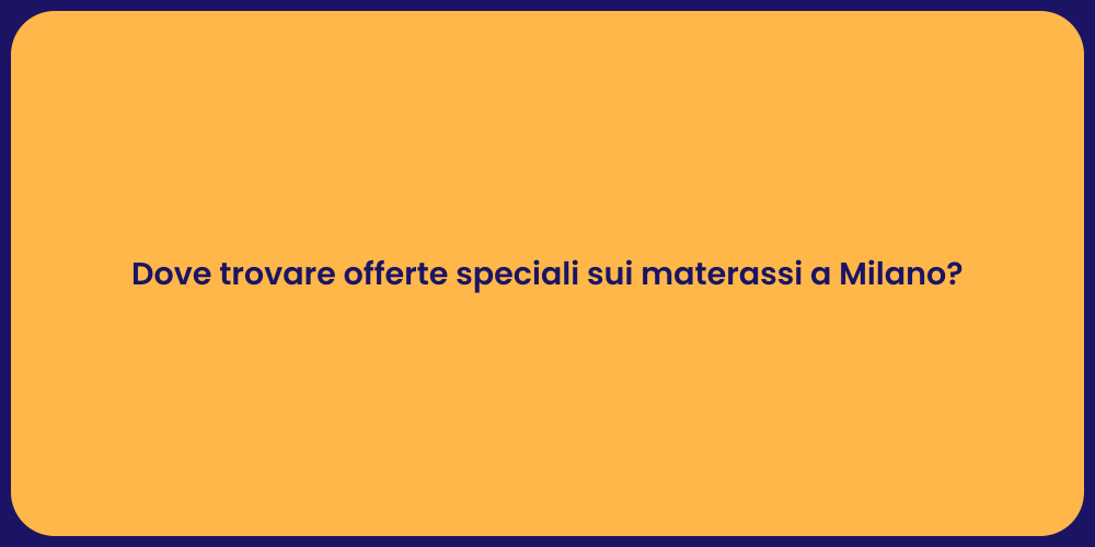Dove trovare offerte speciali sui materassi a Milano?