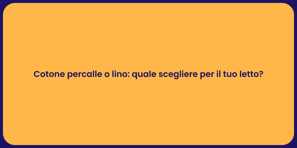 Cotone percalle o lino: quale scegliere per il tuo letto?