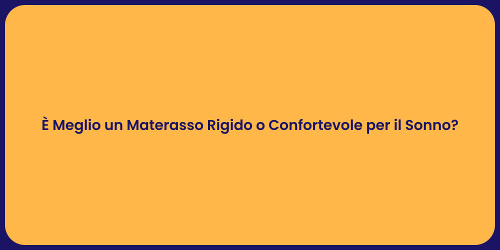 È Meglio un Materasso Rigido o Confortevole per il Sonno?