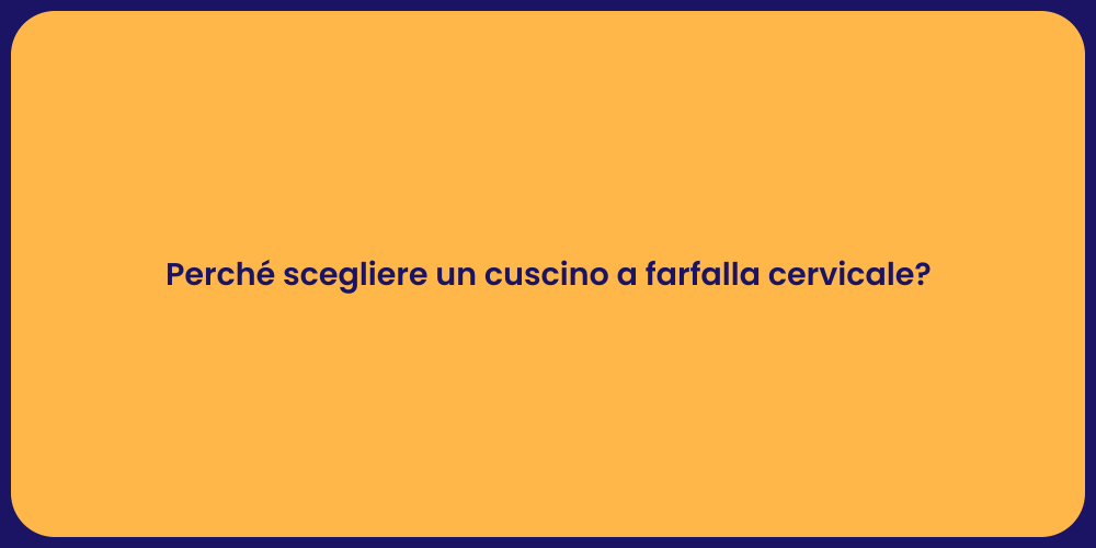 Perché scegliere un cuscino a farfalla cervicale?