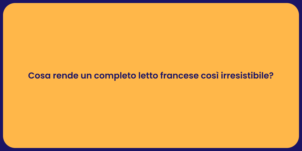Cosa rende un completo letto francese così irresistibile?