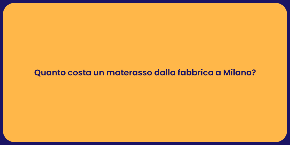 Quanto costa un materasso dalla fabbrica a Milano?