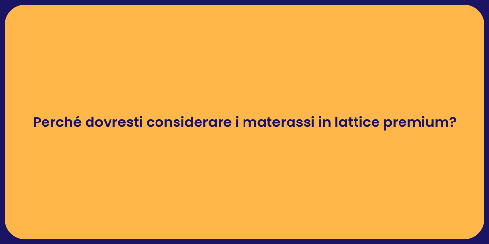 Perché dovresti considerare i materassi in lattice premium?