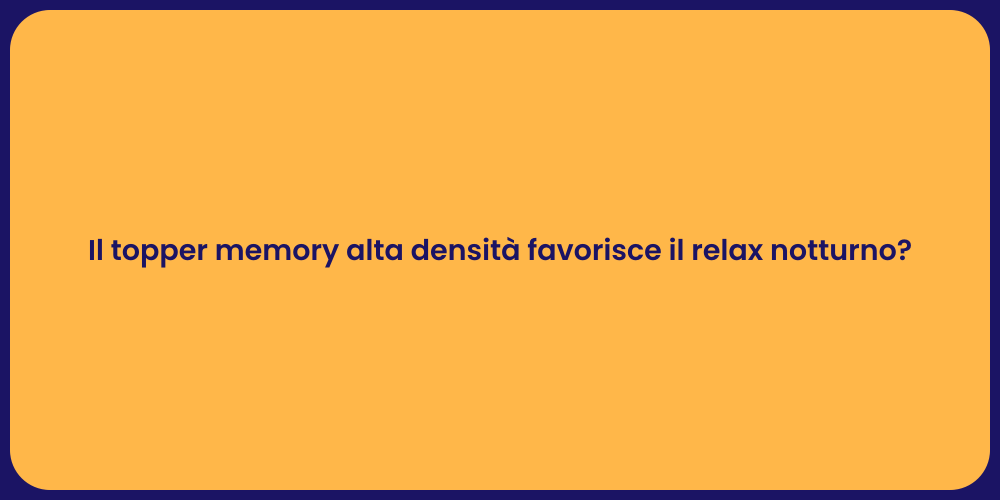 Il topper memory alta densità favorisce il relax notturno?