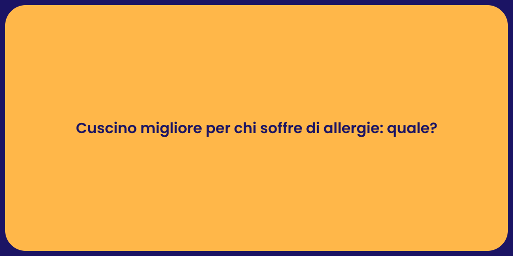 Cuscino migliore per chi soffre di allergie: quale?