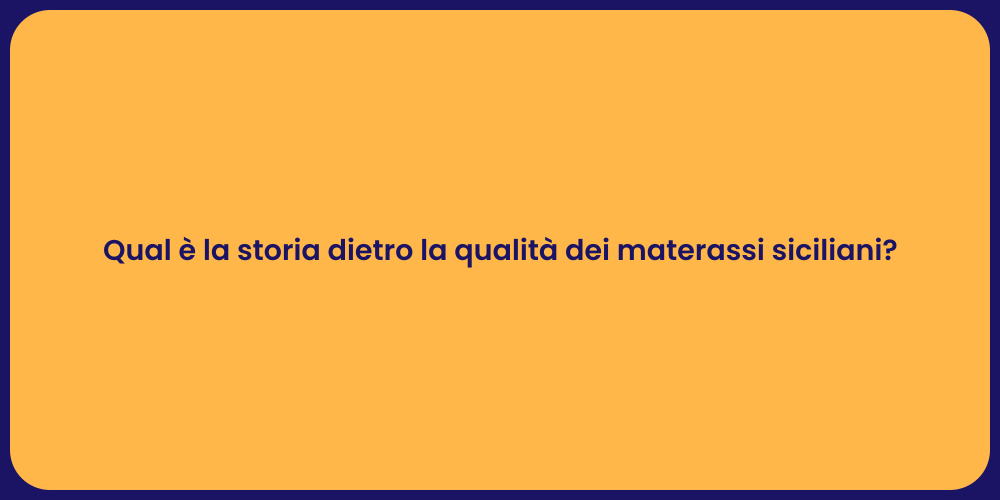 Qual è la storia dietro la qualità dei materassi siciliani?