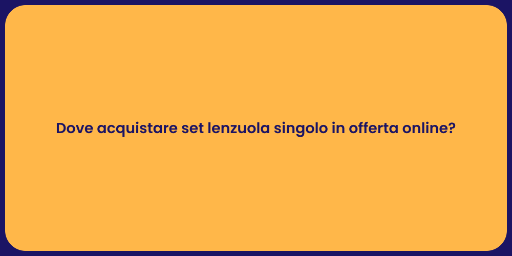 Dove acquistare set lenzuola singolo in offerta online?