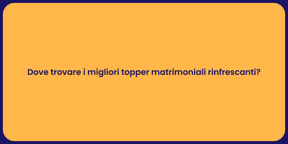 Dove trovare i migliori topper matrimoniali rinfrescanti?