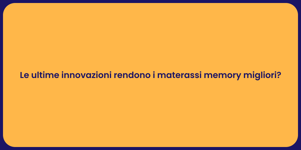 Le ultime innovazioni rendono i materassi memory migliori?