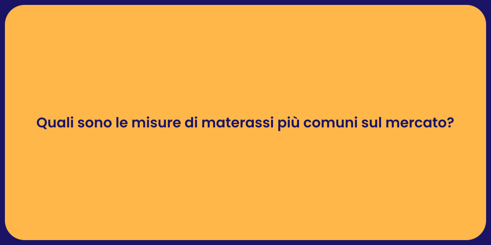 Quali sono le misure di materassi più comuni sul mercato?