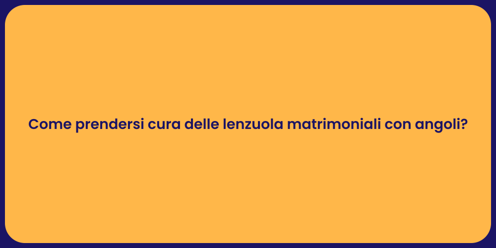 Come prendersi cura delle lenzuola matrimoniali con angoli?
