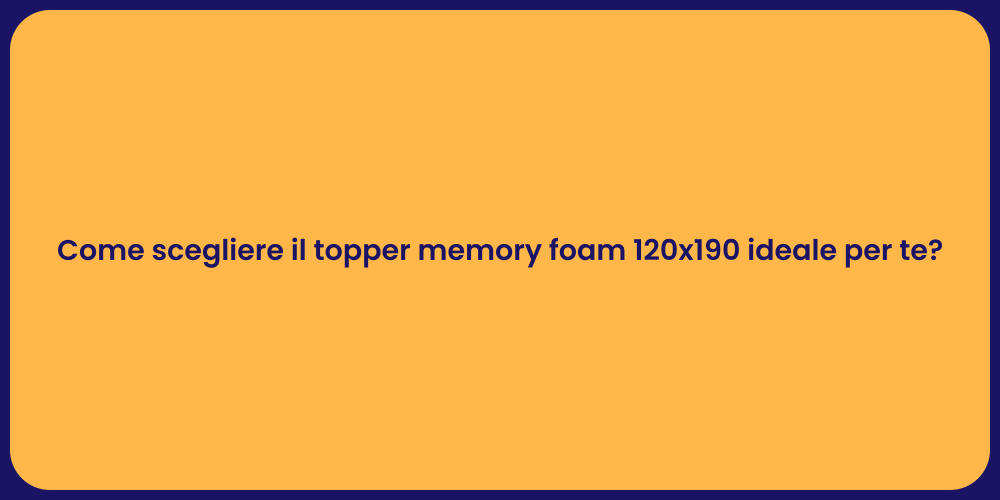 Come scegliere il topper memory foam 120x190 ideale per te?