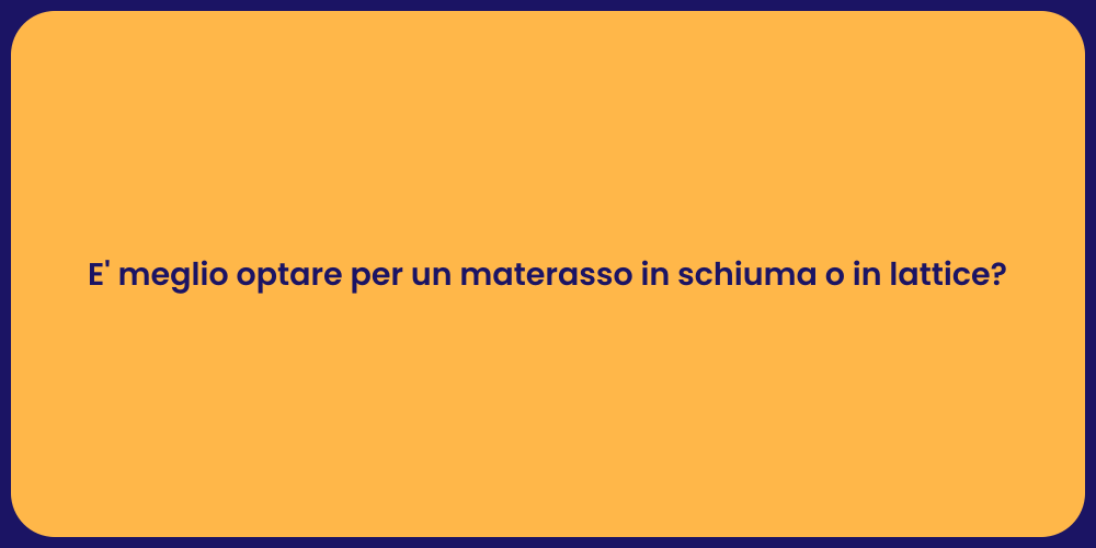 E' meglio optare per un materasso in schiuma o in lattice?