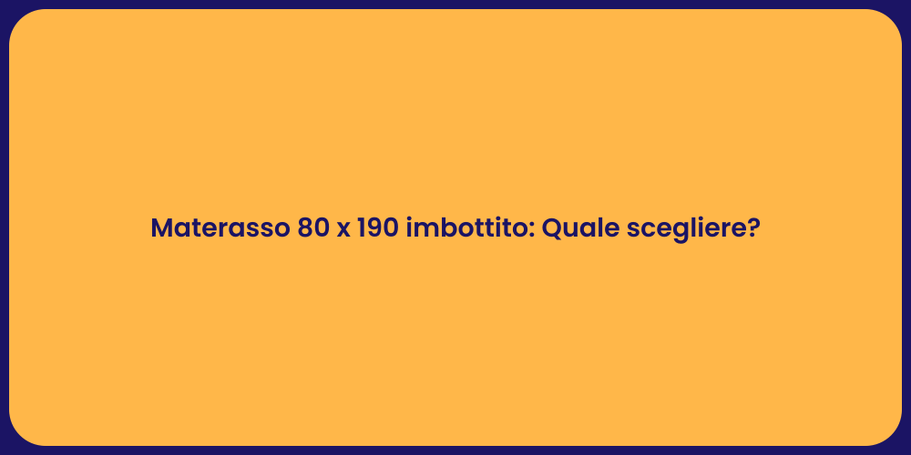 Materasso 80 x 190 imbottito: Quale scegliere?