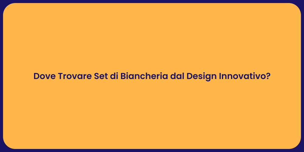 Dove Trovare Set di Biancheria dal Design Innovativo?