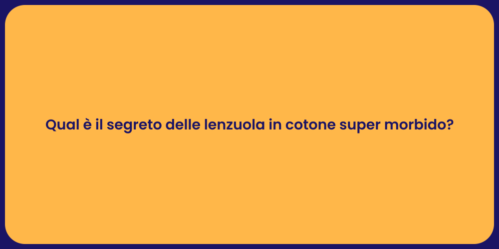 Qual è il segreto delle lenzuola in cotone super morbido?