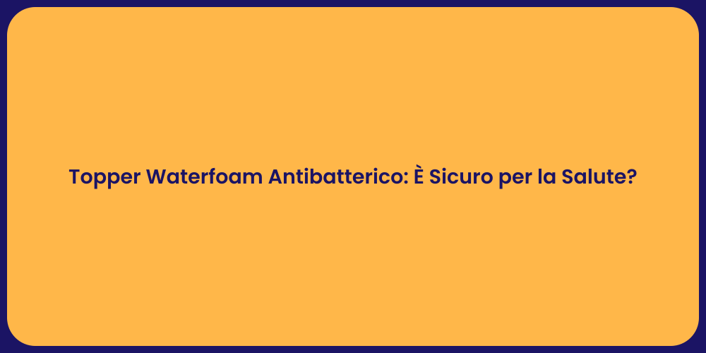 Topper Waterfoam: Comfort e Sicurezza