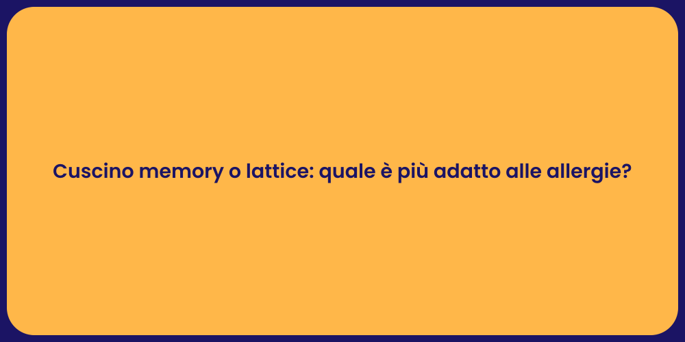 Cuscino memory o lattice: quale è più adatto alle allergie?
