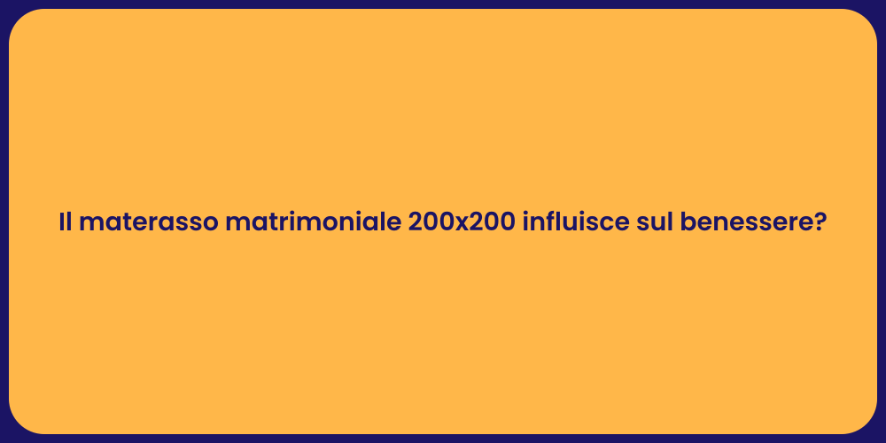 Il materasso matrimoniale 200x200 influisce sul benessere?