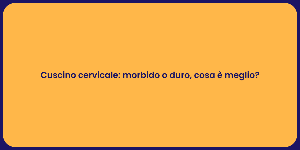 Cuscino cervicale: morbido o duro, cosa è meglio?