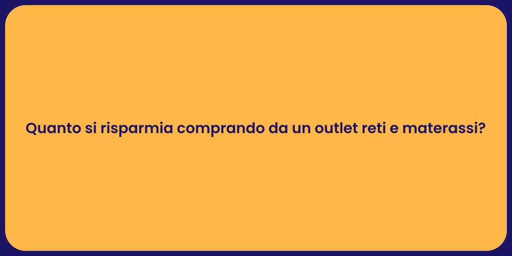Quanto si risparmia comprando da un outlet reti e materassi?
